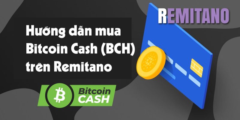 Hướng dẫn cách mua Bitcoin Cash (BCH) tại Remitano.