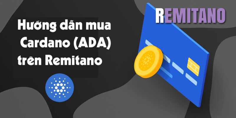 Hướng dẫn cách mua Cardano (ADA) tại Remitano.