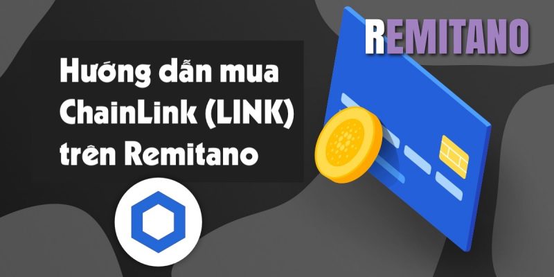 Hướng dẫn cách mua ChainLink (LINK) tại Remitano.