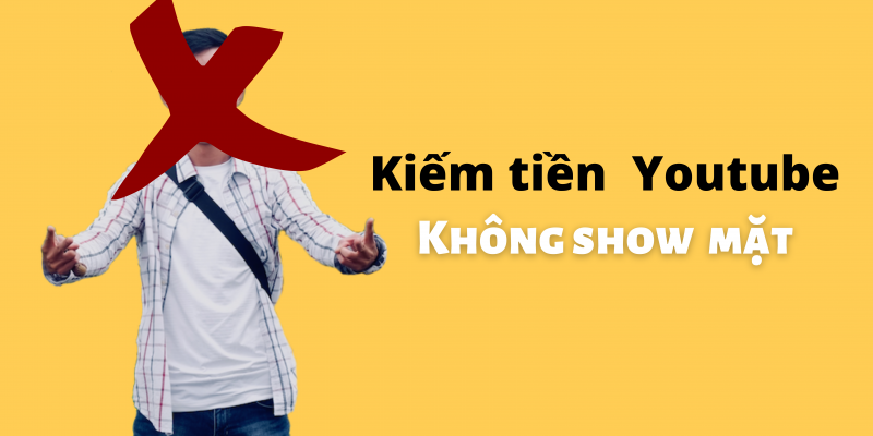 Cách kiếm tiền trên Youtube mà không cần “lộ mặt”