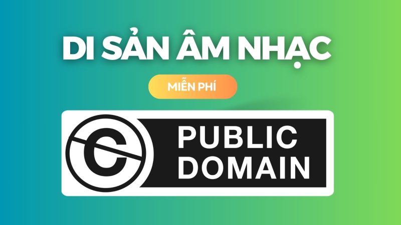 Khám phá nhạc dạng Public Domain: Tự do và Di sản Âm nhạc không giới hạn